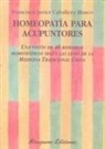 Javier Caballero Blasco - Homeopatía para acupuntores : una visión de 40 remedios homeopáticos según las leyes de la medicina tradicional china