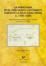 Iosu Curiel Yarza - La parroquia en el País Vasco-cantábrico durante la Baja Edad Media (c. 1350-1530)