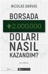 Nicolas Darvas - Borsada Iki Milyon Dolari Nasil Kazandim