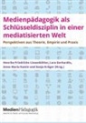 Henrike Friedrichs-Liesenkötter, Lara Gerhardts, Anna-Maria Kamin, Anna-Maria Kamin u a, Sonja Kröger - Medienpädagogik als Schlüsseldisziplin in einer mediatisierten Welt