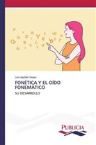 Luis Ugalde Crespo - FONÉTICA Y EL OÍDO FONEMÁTICO