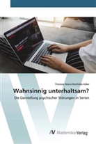 Theresia Maria Mathilde Adler - Wahnsinnig unterhaltsam?