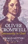 Ronald Hutton - Oliver Cromwell: Commander in Chief