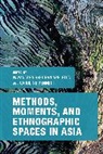 Nayantara S. Appleton, Nayantara S Appleton, Nayantara S. Appleton, Caroline Bennett - Methods, Moments, and Ethnographic Spaces in Asia