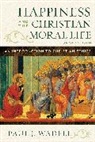 Paul J Wadell, Paul J. Wadell, Wadell Paul J. - Happiness and the Christian Moral Life