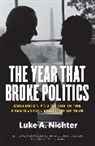 Luke A Nichter, Luke A. Nichter, Nichter Luke A. - Year That Broke Politics