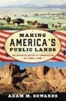 Adam M Sowards, Adam M. Sowards, Sowards Adam M. - Making America''s Public Lands