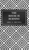 Abel A. Nkunda - The House Is Burning