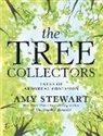 Amy Stewart - The Tree Collectors: Tales Of Arboreal Obsession