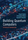 Raymond Laflamme, Raymond (University of Waterloo Laflamme, Laflamme Raymond, Shayan Majidy, Shayan (Harvard University Majidy, Shayan (Princeton University Majidy... - Building Quantum Computers