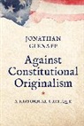 Jonathan Gienapp - Against Constitutional Originalism