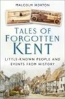 Malcolm Horton - Tales of Forgotten Kent