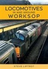 Steve Liptrot - Locomotives In and Around Worksop