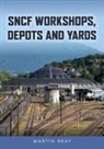 Martin Bray - SNCF Workshops, Depots and Yards