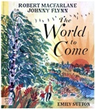 Johnny Flynn, Robert Macfarlane, Emily Sutton, Sutton Emily - The World to Come