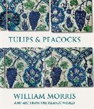 Rowan Bain - Tulips and Peacocks: William Morris and Art From the Islamic World