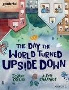 Coelho, Coelho, Joesph Coelho, Straathof, Straathof, Alette Straathof - Readerful Books for Sharing: Year 5/Primary 6: The Day the World Turned Upside Down