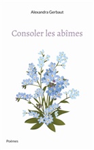 Alexandra Gerbaut - Consoler les abîmes