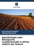 Mélanie Blanchard, Yao Jeannot Kouakou - Agroökologie oder Biologische Landwirtschaft in Afrika südlich der Sahara