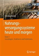 Christian Fischer - Nahrungsversorgungssysteme heute und morgen