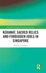 William L. Gibson - Keramat, Sacred Relics and Forbidden Idols in Singapore