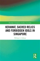 William L. Gibson - Keramat, Sacred Relics and Forbidden Idols in Singapore