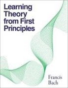 Francis Bach, Bach Francis - Learning Theory from First Principles