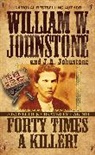 J A Johnstone, J.A. Johnstone, William W Johnstone, William W. Johnstone - Forty Times a Killer!