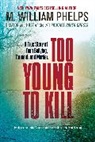 M William Phelps, M. William Phelps, Phelps M. William - Too Young to Kill