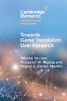 Miguel Á. Bernal-Merino, Miguel Ángel Bernal-Merino, Mikołaj Deckert, Krzysztof Hejduk, Krzysztof W. Hejduk - Towards Game Translation User Research
