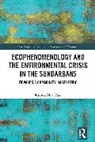 Kalpita Bhar Paul - Ecophenomenology and the Environmental Crisis in the Sundarbans