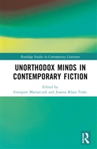 Grzegorz Teske Maziarczyk, Grzegorz Maziarczyk, Maziarczyk Grzegorz, Joanna Klara Teske - Unorthodox Minds in Contemporary Fiction
