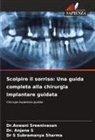 Anjana S, Dr. Anjana S, Dr S Subramanya Sharma, S Subramanya Sharma, Aswani Sreenivasan, Dr.Aswani Sreenivasan - Scolpire il sorriso: Una guida completa alla chirurgia implantare guidata
