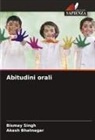 Akash Bhatnagar, Bismay Singh - Abitudini orali
