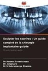 Anjana S, Dr. Anjana S, Dr S Subramanya Sharma, S Subramanya Sharma, Aswani Sreenivasan, Dr.Aswani Sreenivasan - Sculpter les sourires : Un guide complet de la chirurgie implantaire guidée
