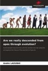 André Laoubaï - Are we really descended from apes through evolution?