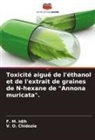 V. O. Chidozie, F. M. Idih - Toxicité aiguë de l'éthanol et de l'extrait de graines de N-hexane de "Annona muricata".