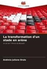 Andreia Juliane Drula - La transformation d'un stade en arène