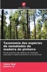 Sapna Negi, Jianren Ye - Taxonomia das espécies de nemátodos da madeira do pinheiro