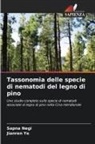 Sapna Negi, Jianren Ye - Tassonomia delle specie di nematodi del legno di pino