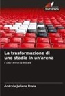 Andreia Juliane Drula - La trasformazione di uno stadio in un'arena