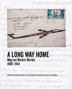 William Beinart, Peter (EDT)/ Phillips Delius, William Beinart, Peter Delius, Laura Phillips, … - A Long Way Home Migrant Worker Worlds 1800-2014