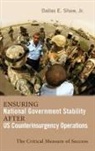 Dallas E. Shaw - Ensuring National Government Stability After US Counterinsurgency Operations