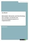 Liza Albrecht - Rationalität, Hierarchie und Entscheidung. Das Garbage Can-Modell und Entscheidungspartizipation in Organisationen