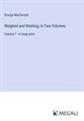 George Macdonald - Weighed and Wanting; In Two Volumes