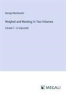George Macdonald - Weighed and Wanting; In Two Volumes