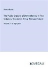 Demosthenes - The Public Orations of Demosthenes; In Two Volumes, Translated Arthur Wallace Pickard