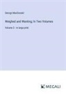 George Macdonald - Weighed and Wanting; In Two Volumes