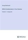 George Macdonald - Wilfrid Cumbermede; In Two Volumes
