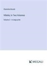 Charlotte Brontë - Villette; In Two Volumes